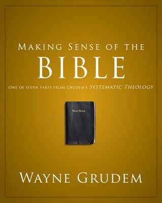 Making Sense of the Bible: One of Seven Parts from Grudem's Systematic Theology1 by Grudem, Wayne A.