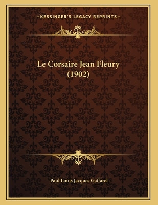 Le Corsaire Jean Fleury (1902) by Gaffarel, Paul Louis Jacques