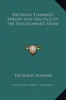 Nicholas Flammel's Theory and Practice of the Philosopher's Stone by Flammel, Nicholas