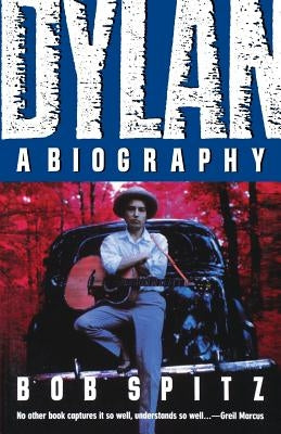 Dylan: A Biography by Spitz, Bob