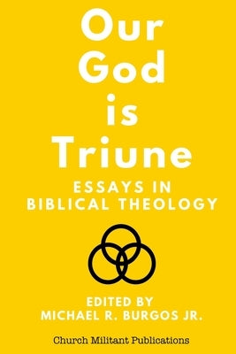 Our God is Triune: Essays in Biblical Theology by Diaz, Hiram R., III