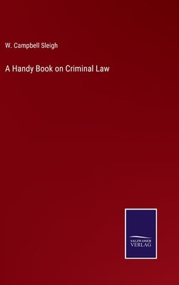 A Handy Book on Criminal Law by Sleigh, W. Campbell