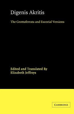 Digenis Akritis: The Grottaferrata and Escorial Versions by Jeffreys, Elizabeth