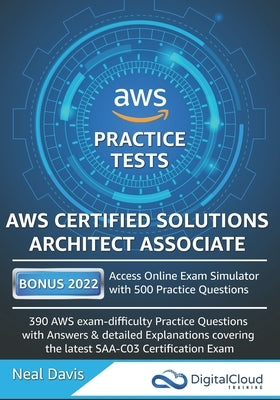 AWS Certified Solutions Architect Associate Practice Tests 2019: 390 AWS Practice Exam Questions with Answers & detailed Explanations by Davis, Neal