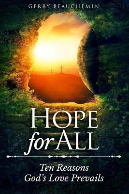Hope For All: Ten Reasons God's Love Prevails by Beauchemin, Gerry