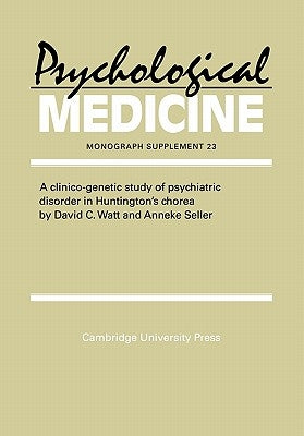 A Clinico-Genetic Study of Psychiatric Disorder in Huntington's Chorea by Watt, David C.