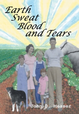 Earth Sweat Blood and Tears by Messer, John D.