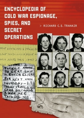 Encyclopedia of Cold War Espionage, Spies, and Secret Operations by Trahair, Richard