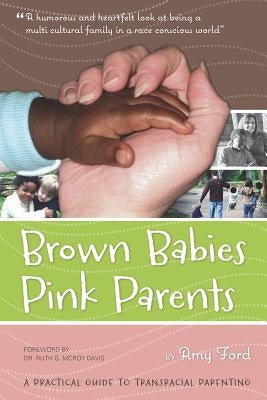 Brown Babies Pink Parents by Ford, Amy
