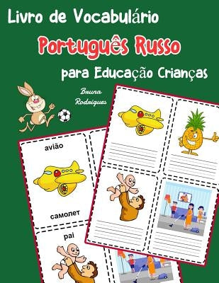 Livro de Vocabulário Português Russo para Educação Crianças: Livro infantil para aprender 200 Português Russo palavras básicas by Rodrigues, Bruna