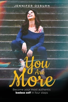 You Are More: Become your most authentic badass self in four steps by Osburn, Jennifer