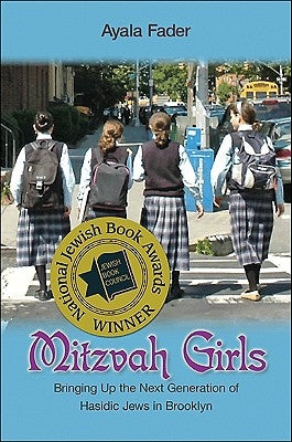 Mitzvah Girls: Bringing Up the Next Generation of Hasidic Jews in Brooklyn by Fader, Ayala