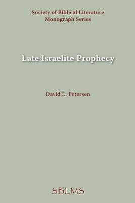 Late Israelite Prophecy: Studies in Deutero-Prophetic Literature and in Chronicles by Petersen, David L.