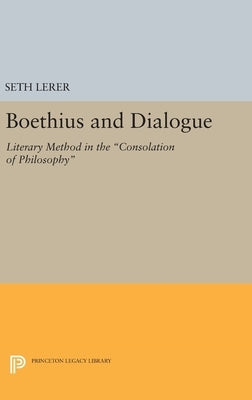 Boethius and Dialogue: Literary Method in the Consolation of Philosophy by Lerer, Seth