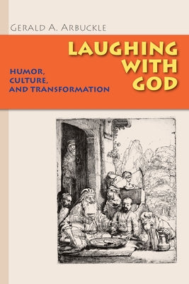 Laughing with God: Humor, Culture, and Transformation by Arbuckle, Gerald a.