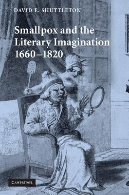 Smallpox and the Literary Imagination, 1660-1820 by Shuttleton, David E.
