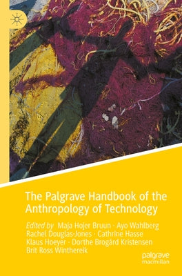 The Palgrave Handbook of the Anthropology of Technology by Bruun, Maja Hojer