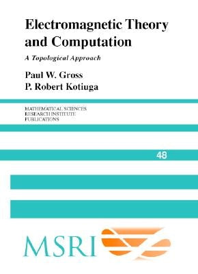 Electromagnetic Theory and Computation: A Topological Approach by Gross, Paul W.