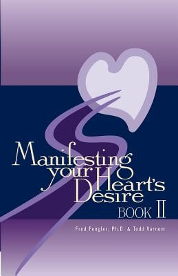 Manifesting Your Heart's Desire Book II by Fengler, Fred