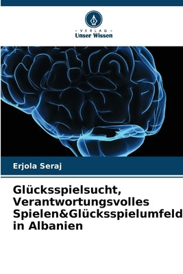 Glücksspielsucht, Verantwortungsvolles Spielen&Glücksspielumfeld in Albanien by Seraj, Erjola