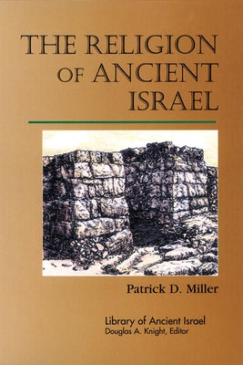 The Religion of Ancient Israel by Miller, Patrick D.