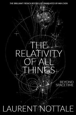 The Relativity of All Things: Beyond Spacetime by Chen, Mia