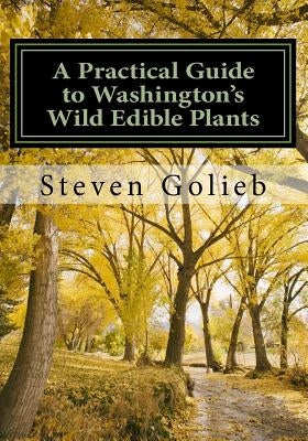 A Practical Guide to Washington's Wild Edible Plants by Golieb, Steven C.