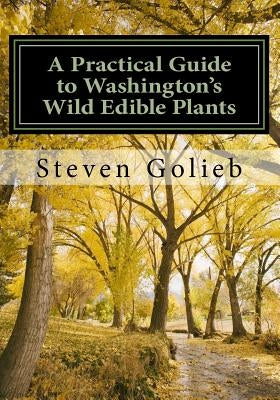 A Practical Guide to Washington's Wild Edible Plants by Golieb, Steven C.