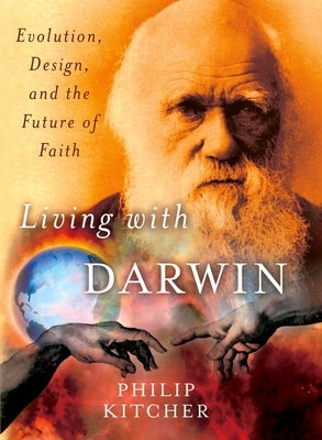 Living with Darwin: Evolution, Design, and the Future of Faith by Kitcher, Philip