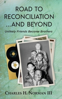 Road to Reconciliation... And Beyond Unlikely Friends Become Brothers by Norman, Charles H., III