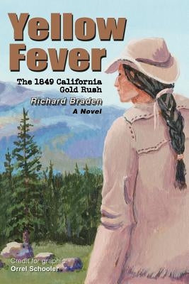 Yellow Fever: The 1849 California Gold Rush by Braden, Richard