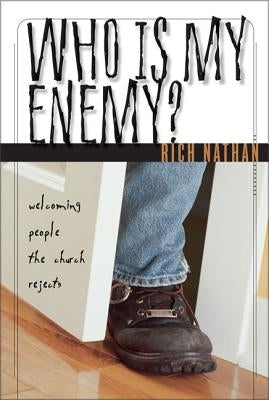 Who Is My Enemy?: Welcoming People the Church Rejects by Nathan, Rich