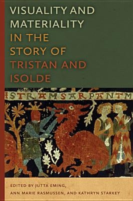 Visuality and Materiality in the Story of Tristan and Isolde by Eming, Jutta