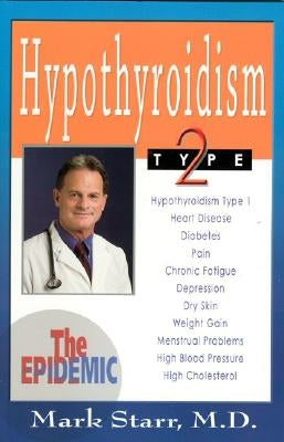 Hypothyroidism Type 2: The Epidemic - Revised 2013 Edition by Starr, Mark