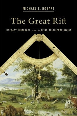 The Great Rift: Literacy, Numeracy, and the Religion-Science Divide by Hobart, Michael E.