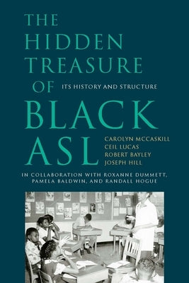The Hidden Treasure of Black ASL: Its History and Structure by McCaskill, Carolyn