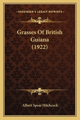 Grasses Of British Guiana (1922) by Hitchcock, Albert Spear
