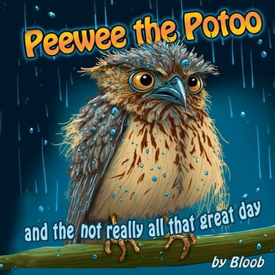 Peewee the Potoo and the not really all that great day by Bloob
