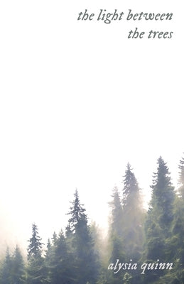 The light between the trees by Quinn, Alysia