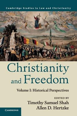 Christianity and Freedom: Volume 1, Historical Perspectives by Shah, Timothy Samuel