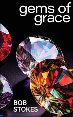 Gems of Grace by Stokes, Bob