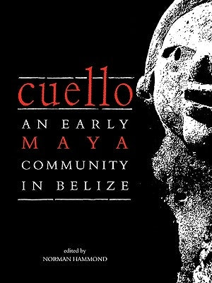 Cuello: An Early Maya Community in Belize by Hammond, Norman