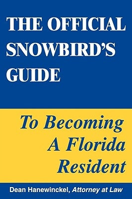 The Official Snowbird's Guide to Becoming a Florida Resident by Hanewinckel, Dean