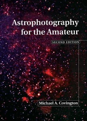 Astrophotography for the Amateur by Covington, Michael A.