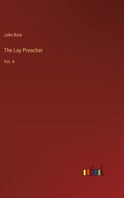 The Lay Preacher: Vol. 4 by Bate, John