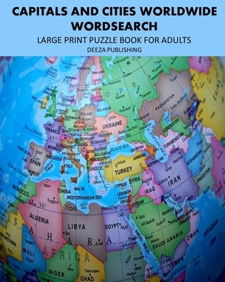 Capitals and Cities Worldwide: Large Print Puzzle Book For Adults by Publishing, Deeza