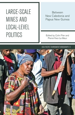 Large-scale Mines and Local-level Politics: Between New Caledonia and Papua New Guinea by Filer, Colin
