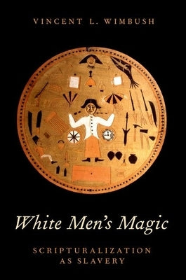 White Men's Magic: Scripturalization as Slavery by Wimbush, Vincent L.