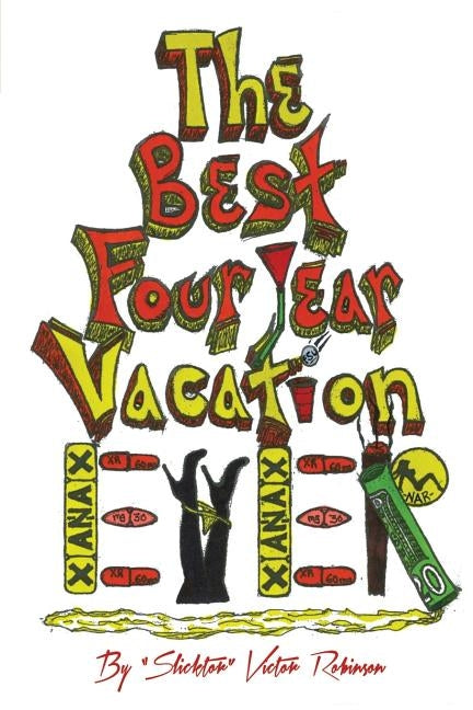 The Best Four Year Vacation Ever!: God Please Forgive Me for My Four Years of Sinful Pleasure by Robinson, Victor