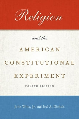 Religion and the American Constitutional Experiment by Witte Jr, John